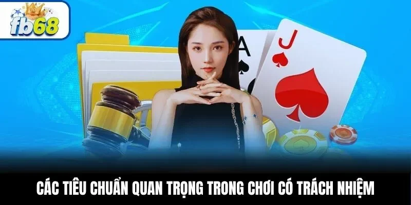 Các tiêu chuẩn quan trọng trong chơi có trách nhiệm