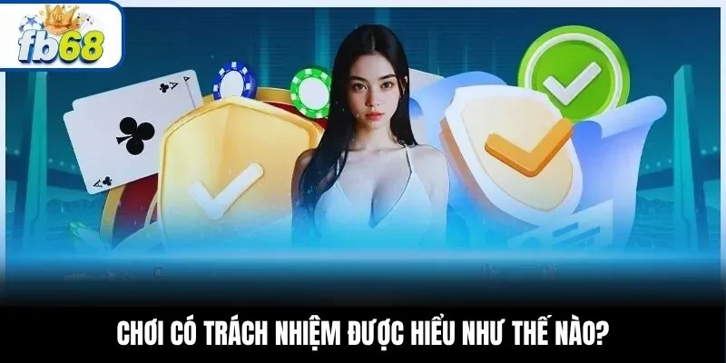 Chơi có trách nhiệm được hiểu như thế nào?