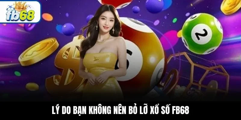 Lý do bạn không nên bỏ lỡ xổ số FB68