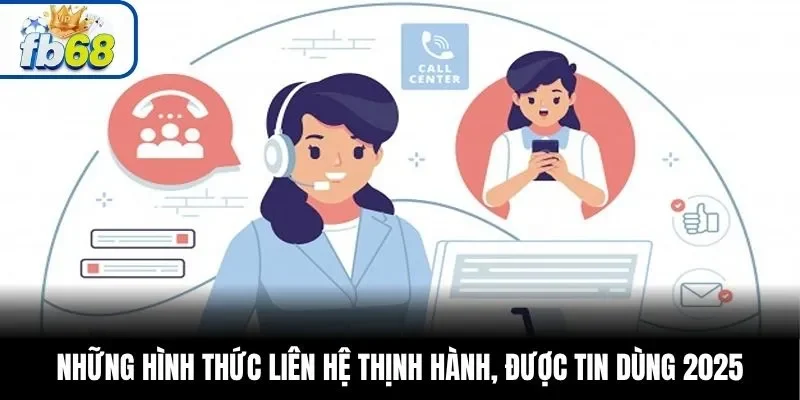 Những hình thức liên hệ thịnh hành, được tin dùng 2025