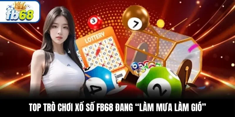 Top trò chơi xổ số FB68 đang “làm mưa làm gió”