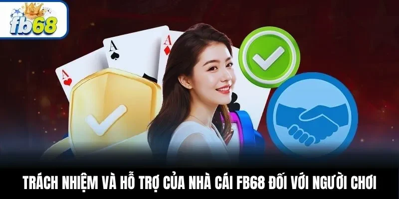 Trách nhiệm và hỗ trợ của nhà cái FB68 đối với người chơi